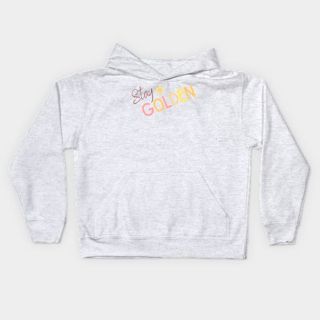 Stay Golden Sunny Design - Inspiring Quotes Kids Hoodie by BloomingDiaries